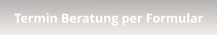 Termin Beratung per Formular