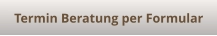 Termin Beratung per Formular