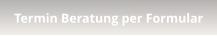 Termin Beratung per Formular